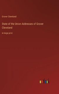 Cover image for State of the Union Addresses of Grover Cleveland