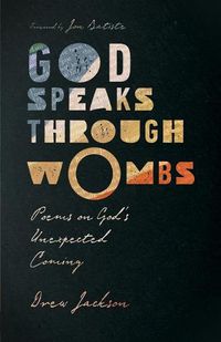 Cover image for God Speaks Through Wombs - Poems on God"s Unexpected Coming