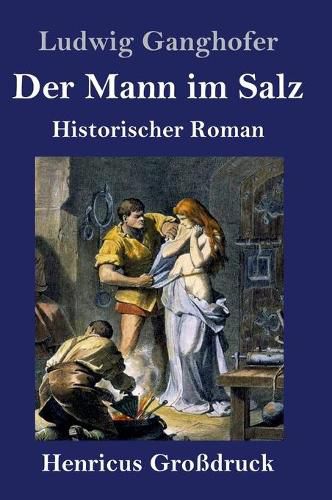 Der Mann im Salz (Grossdruck): Historischer Roman