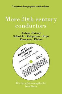 Cover image for More 20th Century Conductors, 7 Discographies: Eugen Jochum, Ferenc Fricsay, Carl Schuricht, Felix Weingartner, Josef Krips, Otto Klemperer, Erich Kleiber