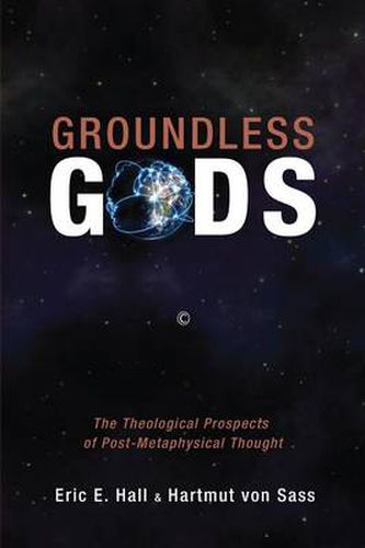 Cover image for Groundless Gods: The Theological Prospects of Post-Metaphysical Thought