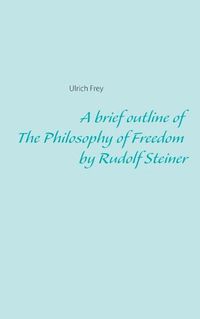 Cover image for A brief outline of The Philosophy of Freedom by Rudolf Steiner