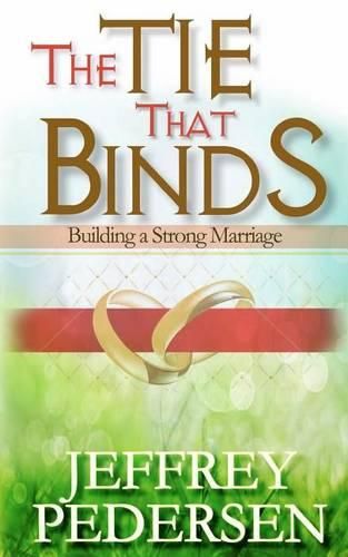 Cover image for The Tie That Binds: Building a Strong Marriage