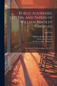 Cover image for Public Addresses, Letters, and Papers of William Bradley Umstead