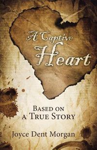 Cover image for A Captive Heart: Based on a True Story