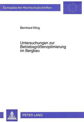 Cover image for Untersuchungen zur Betriebsgroessenoptimierung im Bergbau: Die Bedeutung des  Hotelling-Theorems  bei der Gestaltung des Foerderratenprofils