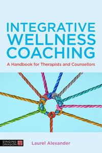 Cover image for Integrative Wellness Coaching: A Handbook for Therapists and Counsellors