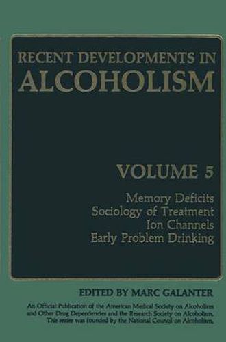 Cover image for Recent Developments in Alcoholism: Memory Deficits Sociology of Treatment Ion Channels Early Problem Drinking