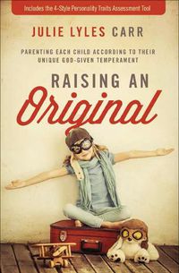 Cover image for Raising an Original: Parenting Each Child According to their Unique God-Given Temperament