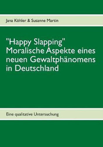 Cover image for Happy Slapping: Moralische Aspekte eines neuen Gewaltphanomens in Deutschland