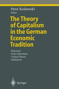 Cover image for The Theory of Capitalism in the German Economic Tradition: Historism, Ordo-Liberalism, Critical Theory, Solidarism