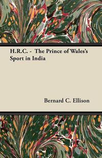 Cover image for H.R.C. - The Prince of Wales's Sport in India