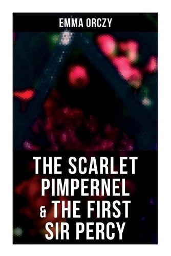 Cover image for The Scarlet Pimpernel & The First Sir Percy
