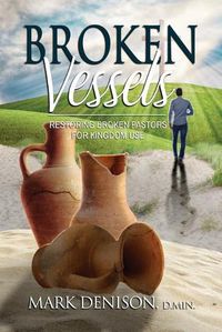 Cover image for Broken Vessels: Restoring Broken Pastors for Kingdom Use