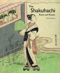 Cover image for The Shakuhachi: Roots and Routes