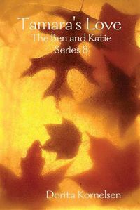 Cover image for Tamara's Love (The Ben and Katie Series 8)