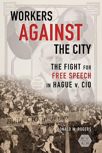 Cover image for Workers against the City: The Fight for Free Speech in Hague v. CIO
