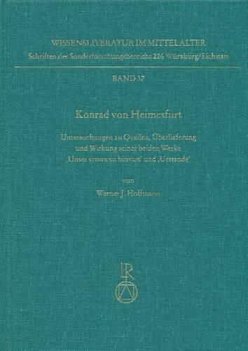 Cover image for Konrad Von Heimesfurt: Untersuchungen Zu Quellen, Uberlieferung Und Wirkung Seiner Beiden Werke Unser Vrouwen Hinvart Und Urstende