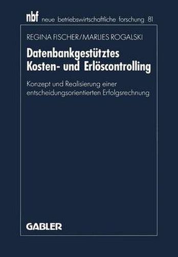 Cover image for Datenbankgestutztes Kosten- Und Erloescontrolling: Konzept Und Realisierung Einer Entscheidungsorientierten Erfolgsrechnung