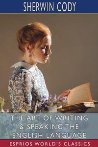 Cover image for The Art of Writing and Speaking the English Language (Esprios Classics)