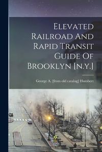 Cover image for Elevated Railroad And Rapid Transit Guide Of Brooklyn [n.y.]