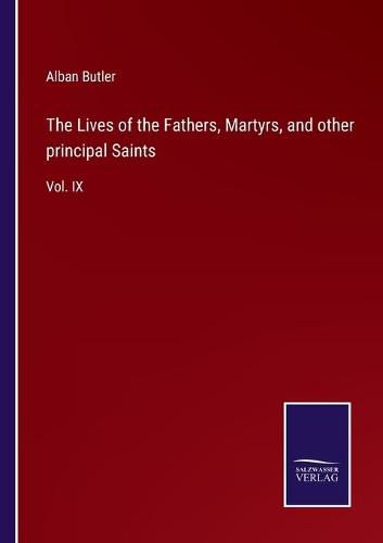 The Lives of the Fathers, Martyrs, and other principal Saints: Vol. IX