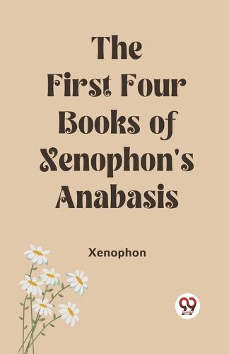 The First Four Books of Xenophon's Anabasis