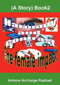 Cover image for Harmony and Contrast, the Female Impact (A Story), Book2