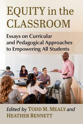 Cover image for Equity in the Classroom: Essays on Curricular and Pedagogical Approaches to Empowering All Students