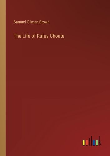 The Life of Rufus Choate