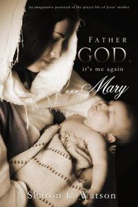 Cover image for Father God, It's Me Again...Mary
