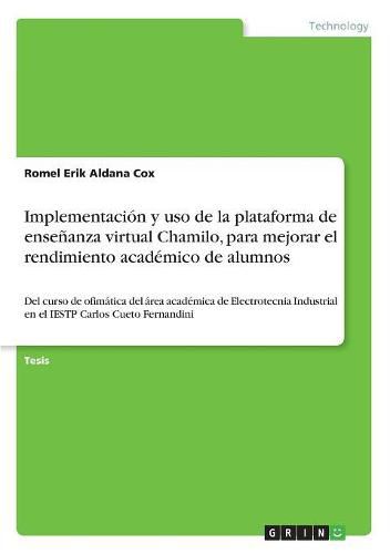 Cover image for Implementacion y uso de la plataforma de ensenanza virtual Chamilo, para mejorar el rendimiento academico de alumnos: Del curso de ofimatica del area academica de Electrotecnia Industrial en el IESTP Carlos Cueto Fernandini