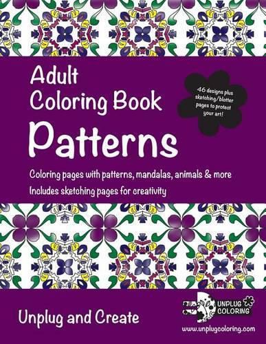 Cover image for Adult Coloring Book Patterns: Coloring pages with patterns, mandalas, animals & more. Includes sketching pages for creativity. Unplug and Create