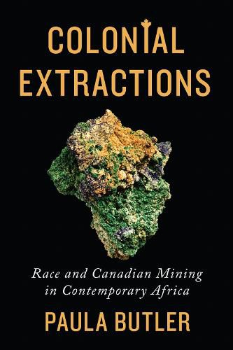 Cover image for Colonial Extractions: Race and Canadian Mining in Contemporary Africa