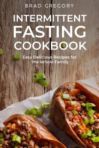 Cover image for Intermittent Fasting Cookbook: Easy Delicious Recipes for the Whole Family