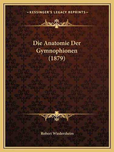 Die Anatomie Der Gymnophionen (1879)