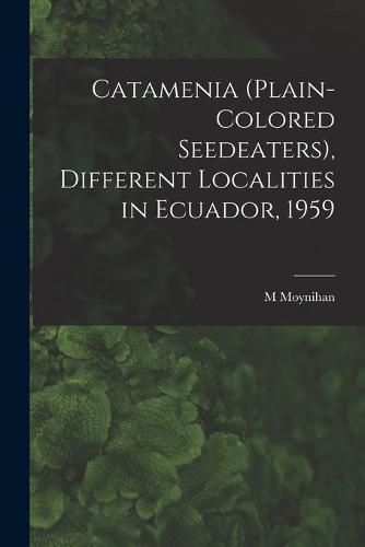 Catamenia (plain-colored Seedeaters), Different Localities in Ecuador, 1959