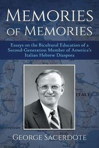 Cover image for Memories of Memories: Essays on the Bicultural Education of a Second Generation Member of America's Italian Hebrew Diaspora