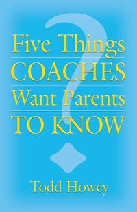 Cover image for Five Things Coaches Want Parents to Know