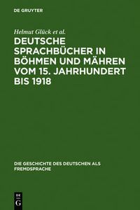 Cover image for Deutsche Sprachbucher in Boehmen und Mahren vom 15. Jahrhundert bis 1918: Eine teilkommentierte Bibliographie