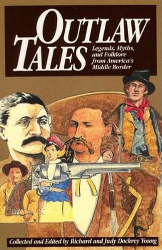 Outlaw Tales: Legends, Myths, and Folklore from America's Middle Border