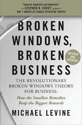 Broken Windows, Broken Business (Revised and Updated): The Revolutionary Broken Windows Theory: How the Smallest Remedies Reap the Biggest Rewards