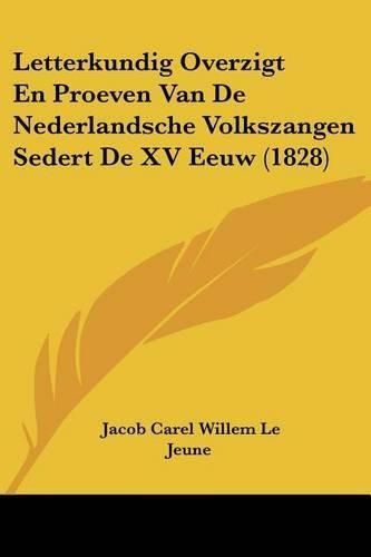 Cover image for Letterkundig Overzigt En Proeven Van de Nederlandsche Volkszangen Sedert de XV Eeuw (1828)