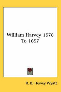 Cover image for William Harvey 1578 to 1657