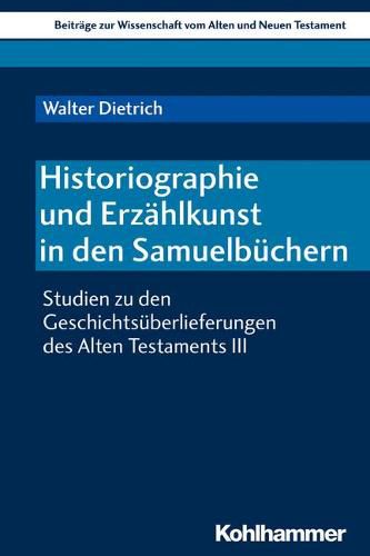 Historiographie Und Erzahlkunst in Den Samuelbuchern: Studien Zu Den Geschichtsuberlieferungen Des Alten Testaments III