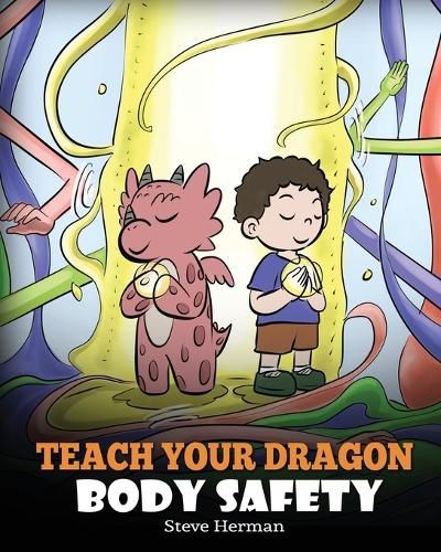 Teach Your Dragon Body Safety: A Story About Personal Boundaries, Appropriate and Inappropriate Touching