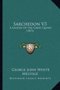 Cover image for Sarchedon V3: A Legend of the Great Queen (1871)