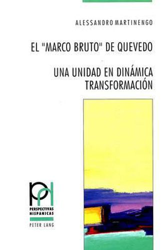 El -Marco Bruto- de Quevedo: Una Unidad En Dinamica Transformacion