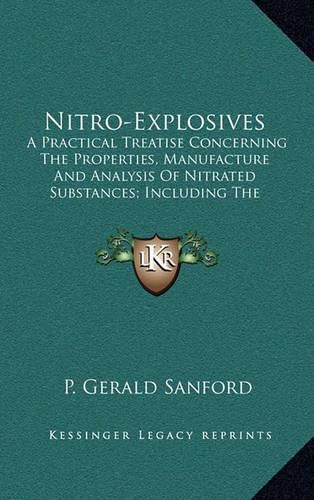 Cover image for Nitro-Explosives: A Practical Treatise Concerning the Properties, Manufacture and Analysis of Nitrated Substances; Including the Fulminates, Smokeless Powders and Celluloid (1896)