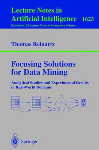 Cover image for Focusing Solutions for Data Mining: Analytical Studies and Experimental Results in Real-World Domains